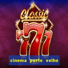 cinema porto velho ig shopping